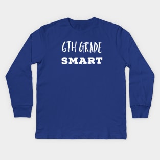 6th Grade Smart Student Kids Long Sleeve T-Shirt